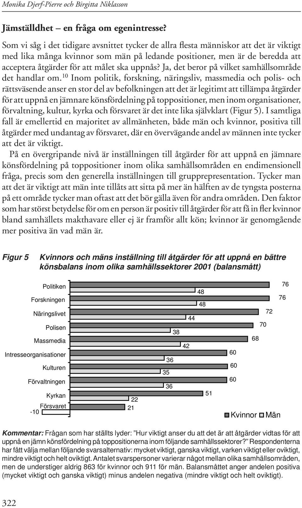 ska uppnås? Ja, det beror på vilket samhällsområde det handlar om.