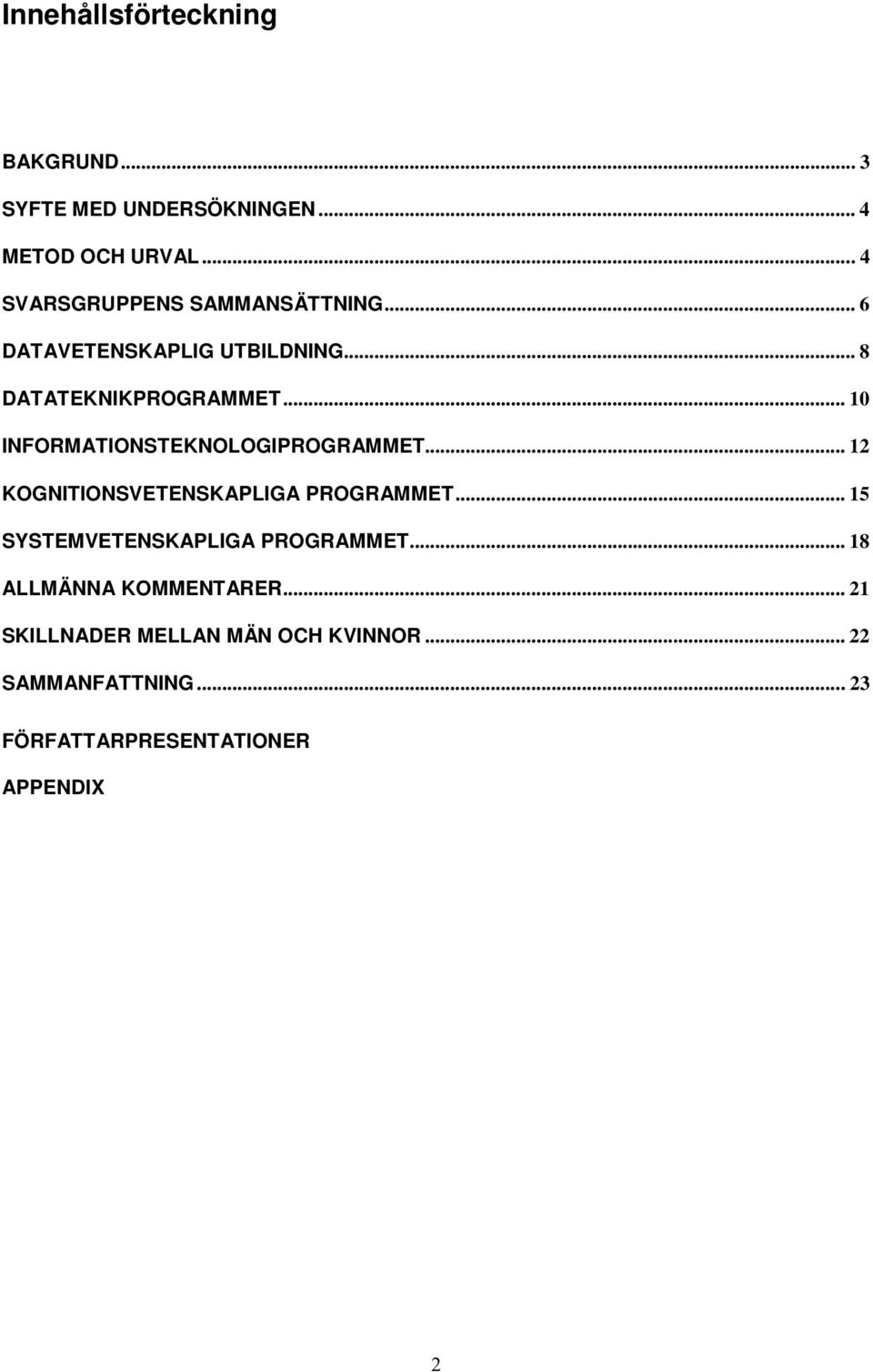 .. 10 INFORMATIONSTEKNOLOGIPROGRAMMET... 12 KOGNITIONSVETENSKAPLIGA PROGRAMMET.