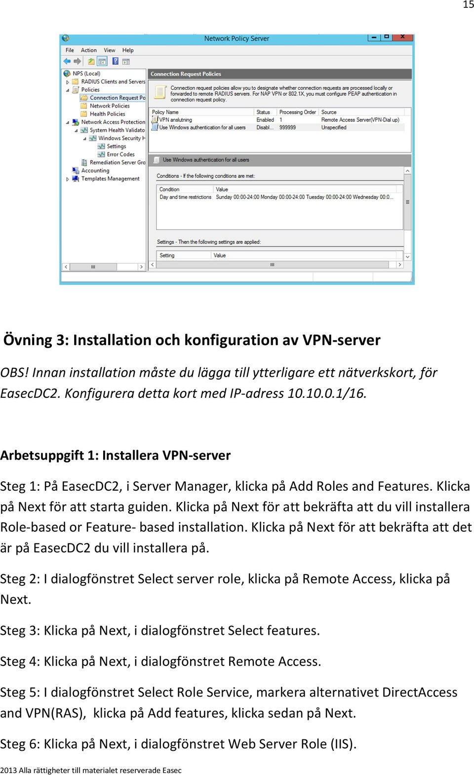Klicka på Next för att bekräfta att du vill installera Role-based or Feature- based installation. Klicka på Next för att bekräfta att det är på EasecDC2 du vill installera på.