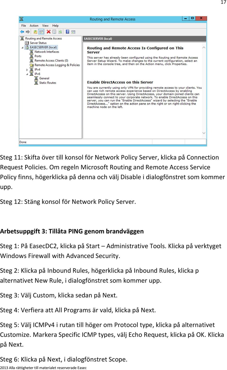 Arbetsuppgift 3: Tillåta PING genom brandväggen Steg 1: På EasecDC2, klicka på Start Administrative Tools. Klicka på verktyget Windows Firewall with Advanced Security.