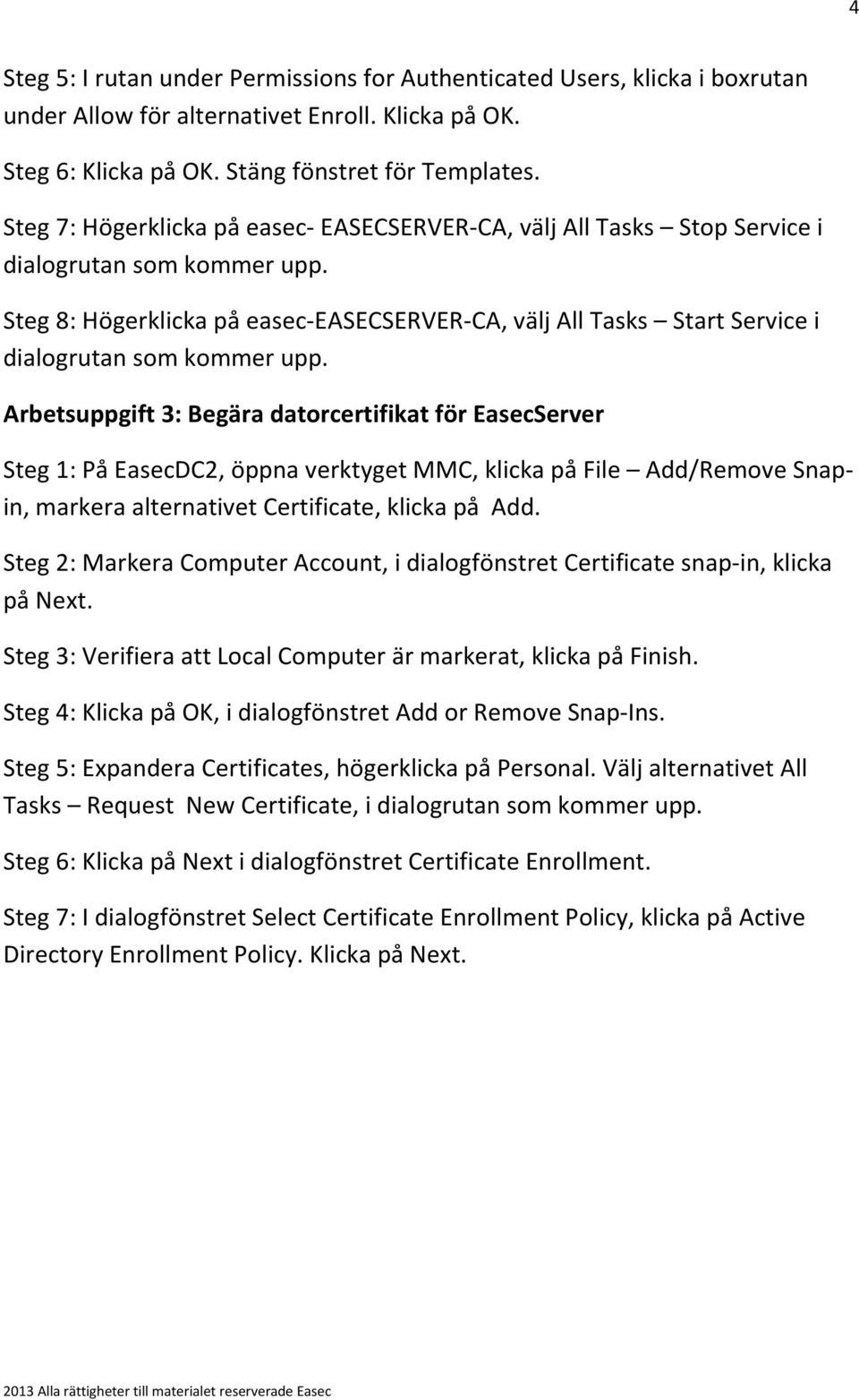 Steg 8: Högerklicka på easec-easecserver-ca, välj All Tasks Start Service i dialogrutan som kommer upp.