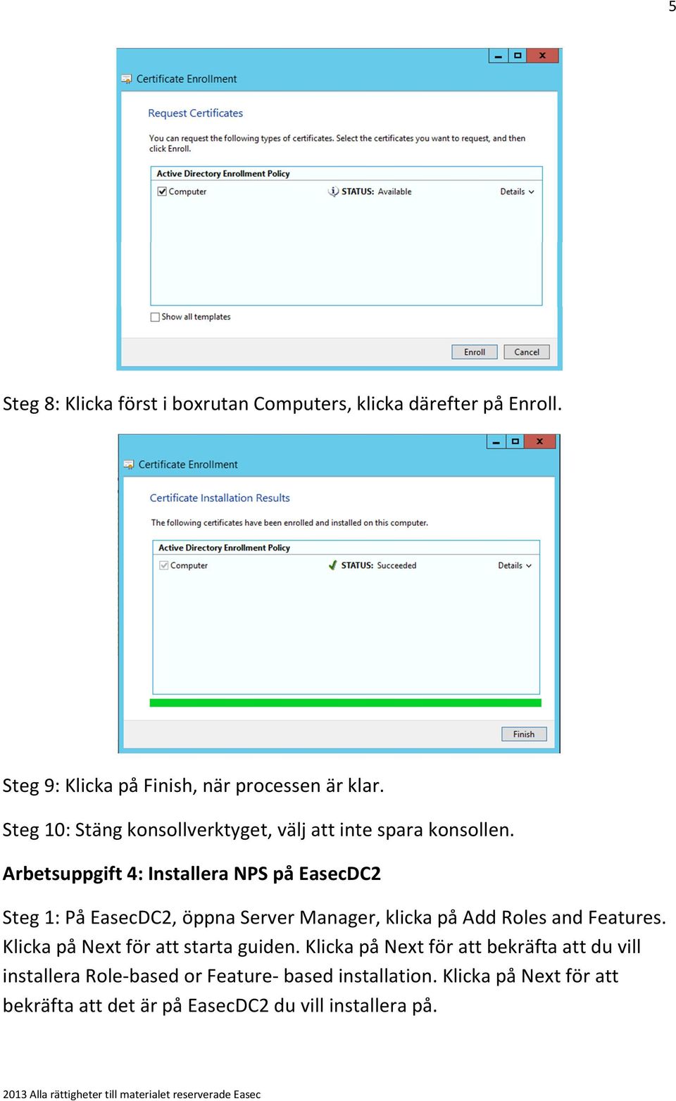 Arbetsuppgift 4: Installera NPS på EasecDC2 Steg 1: På EasecDC2, öppna Server Manager, klicka på Add Roles and Features.