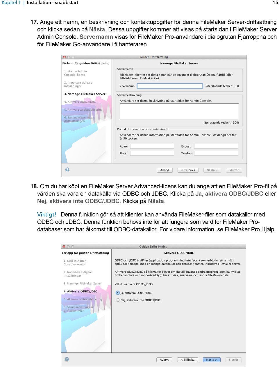 18. Om du har köpt en FileMaker Server Advanced-licens kan du ange att en FileMaker Pro-fil på värden ska vara en datakälla via ODBC och JDBC.