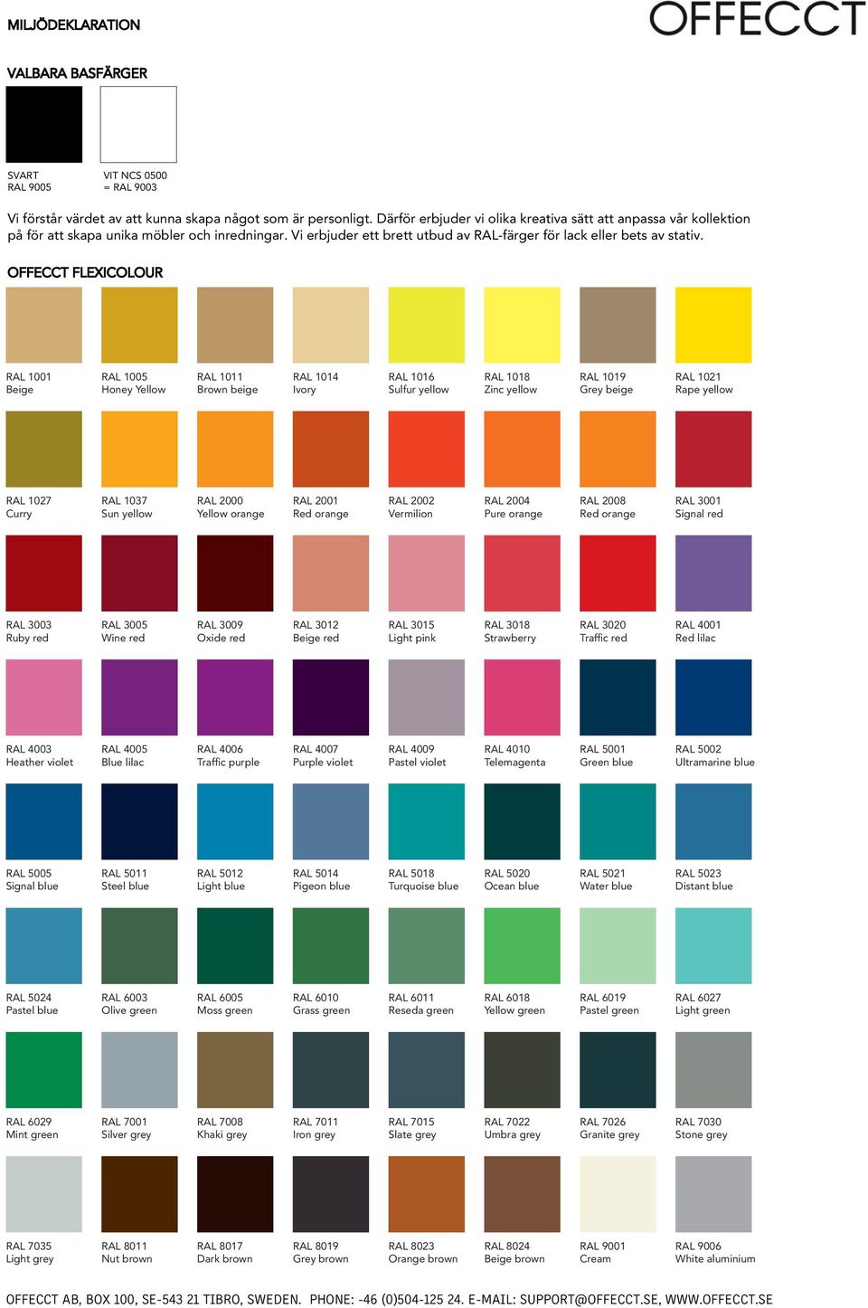 OFFECCT FLEXICOLOUR RAL 1001 Beige RAL 1005 Honey Yellow RAL 1011 Brown beige RAL 1014 Ivory RAL 1016 Sulfur yellow RAL 1018 Zinc yellow RAL 1019 Grey beige RAL 1021 Rape yellow RAL 1027 Curry RAL