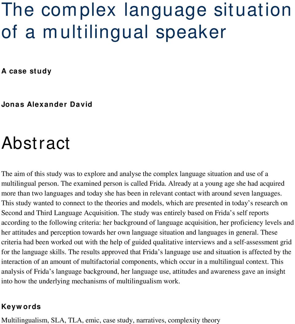 This study wanted to connect to the theories and models, which are presented in today s research on Second and Third Language Acquisition.