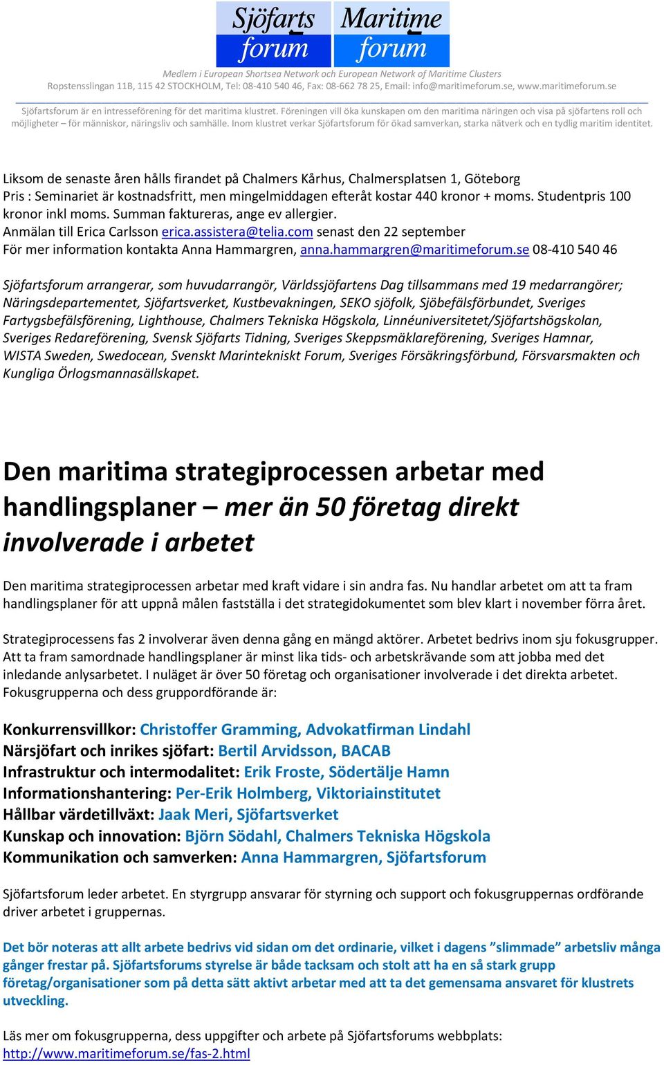com senast den 22 september För mer information kontakta Anna Hammargren, anna.hammargren@maritimeforum.