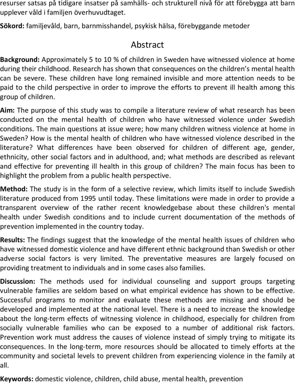 childhood. Research has shown that consequences on the children s mental health can be severe.