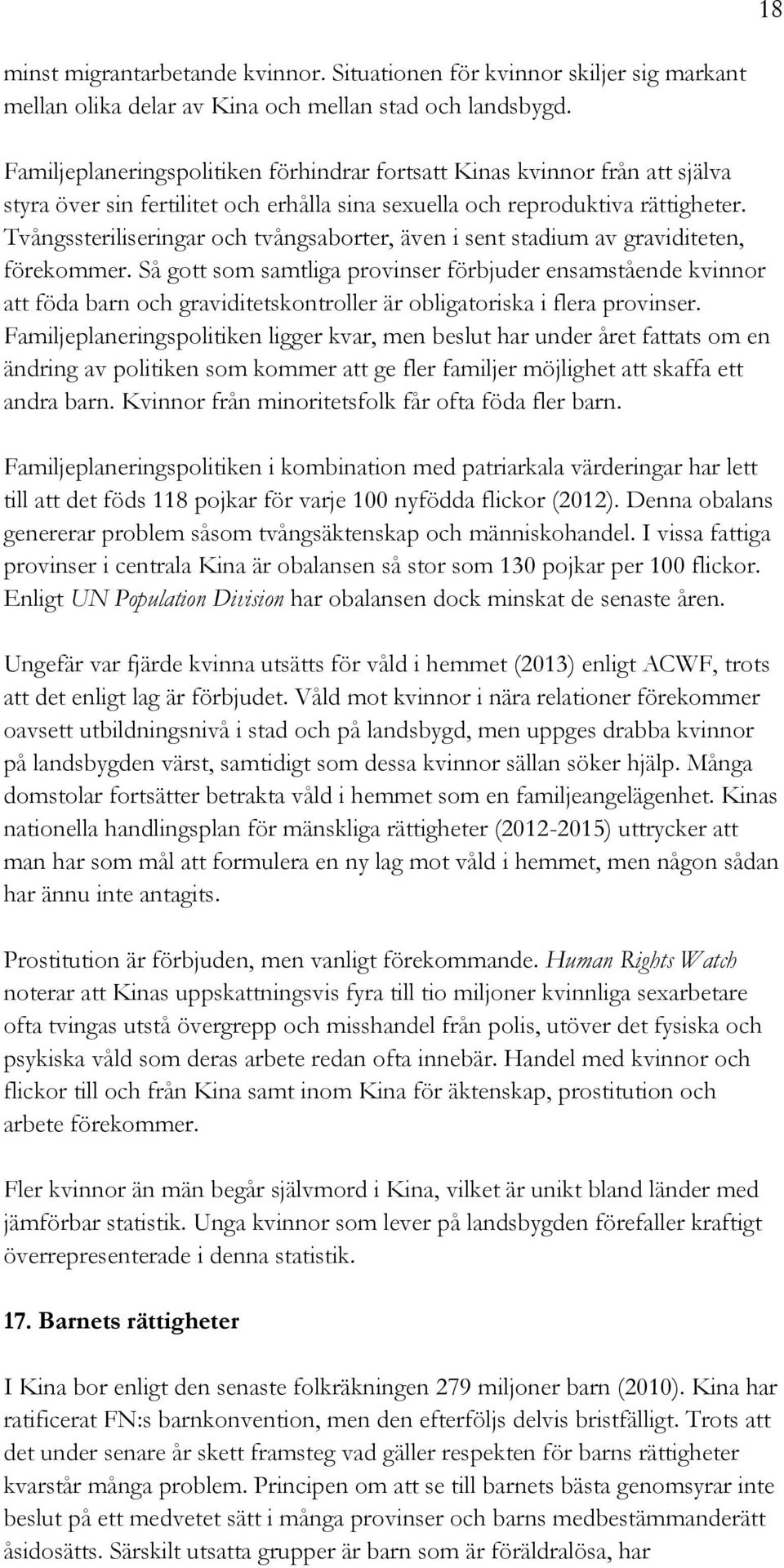 Tvångssteriliseringar och tvångsaborter, även i sent stadium av graviditeten, förekommer.