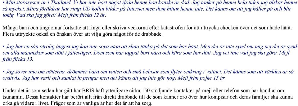 Många barn och ungdomar fortsatte att ringa eller skriva veckorna efter katastrofen för att uttrycka chocken över det som hade hänt.