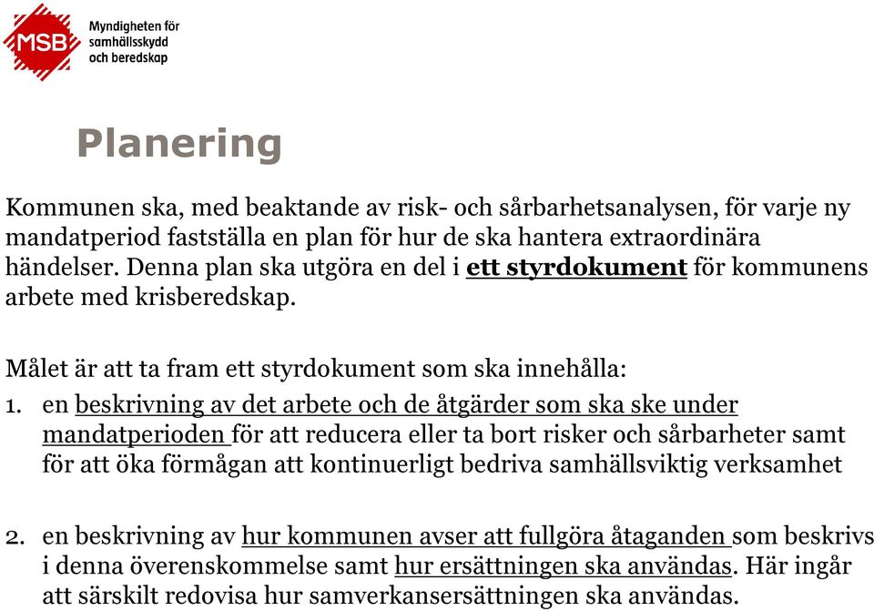 en beskrivning av det arbete och de åtgärder som ska ske under mandatperioden för att reducera eller ta bort risker och sårbarheter samt för att öka förmågan att kontinuerligt