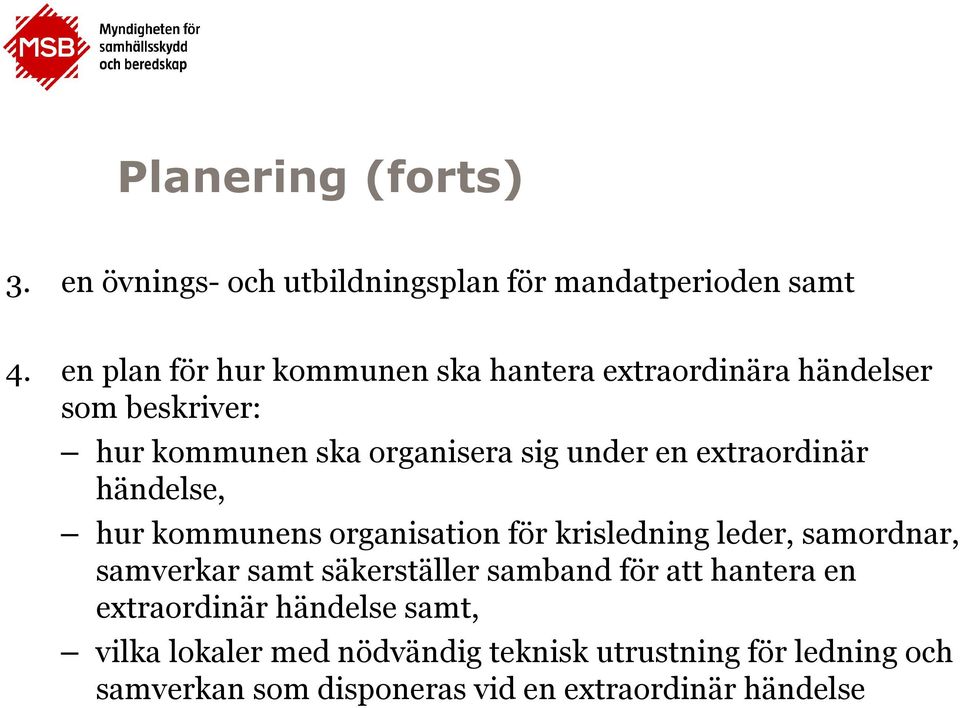 extraordinär händelse, hur kommunens organisation för krisledning leder, samordnar, samverkar samt säkerställer samband