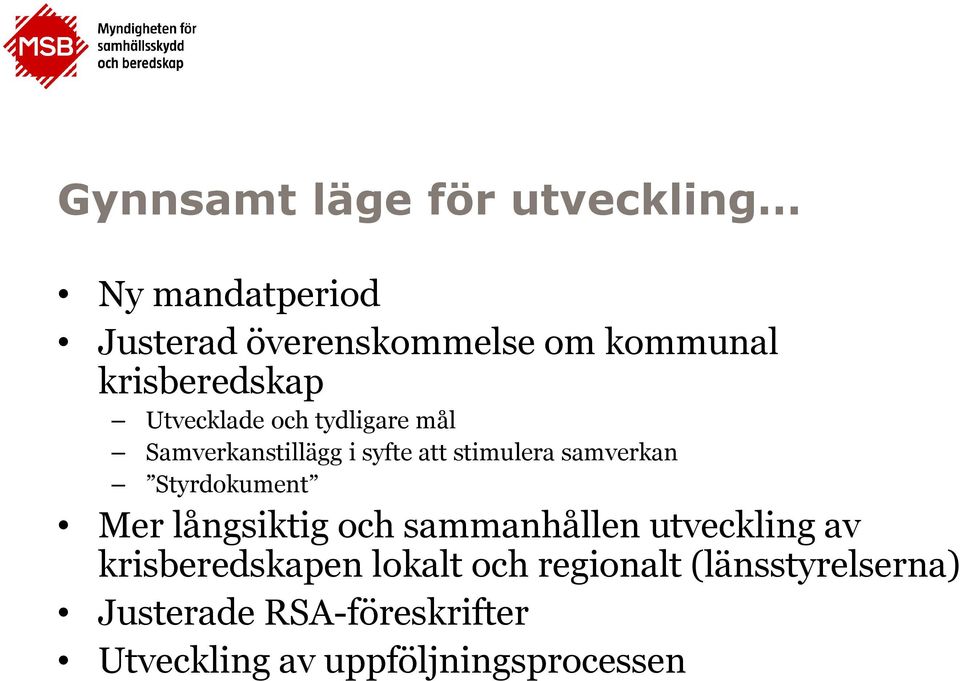 samverkan Styrdokument Mer långsiktig och sammanhållen utveckling av krisberedskapen