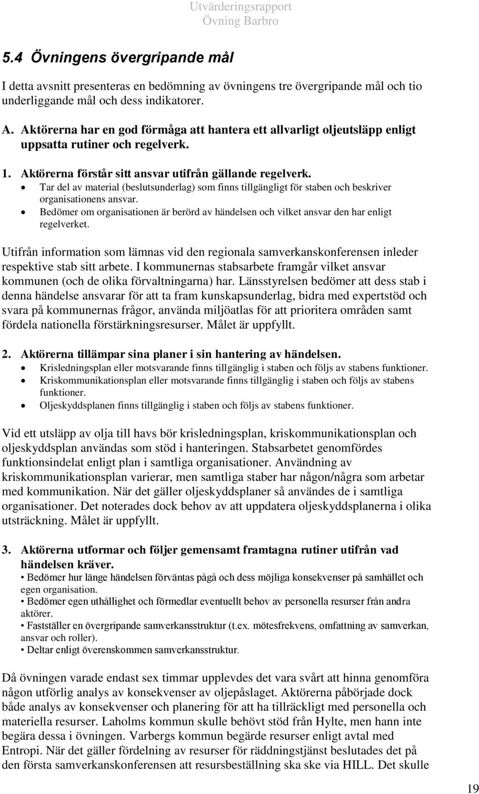 Tar del av material (beslutsunderlag) som finns tillgängligt för staben och beskriver organisationens ansvar.