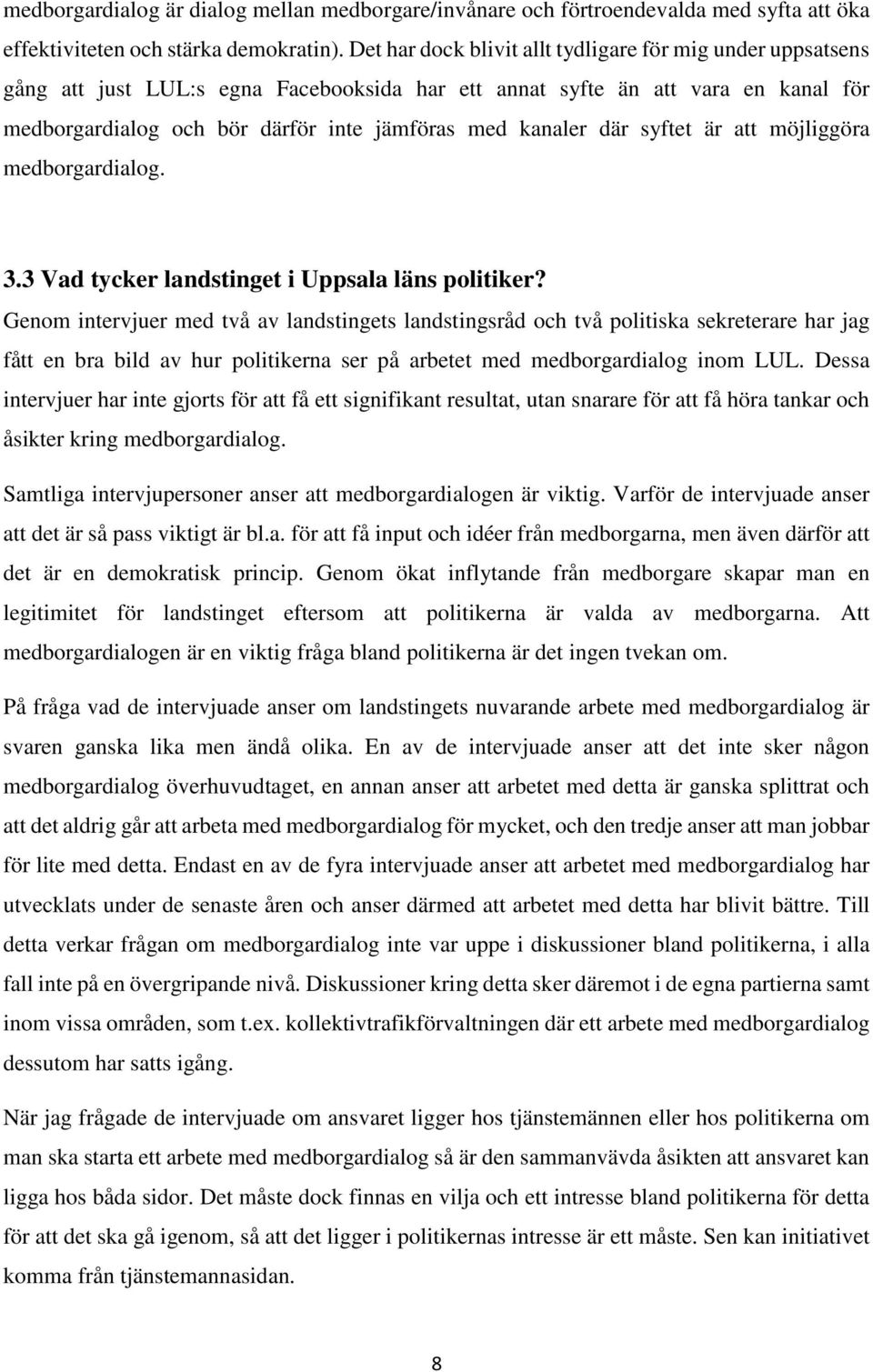 där syftet är att möjliggöra medborgardialog. 3.3 Vad tycker landstinget i Uppsala läns politiker?