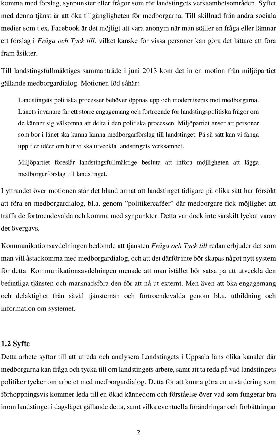 Till landstingsfullmäktiges sammanträde i juni 2013 kom det in en motion från miljöpartiet gällande medborgardialog.