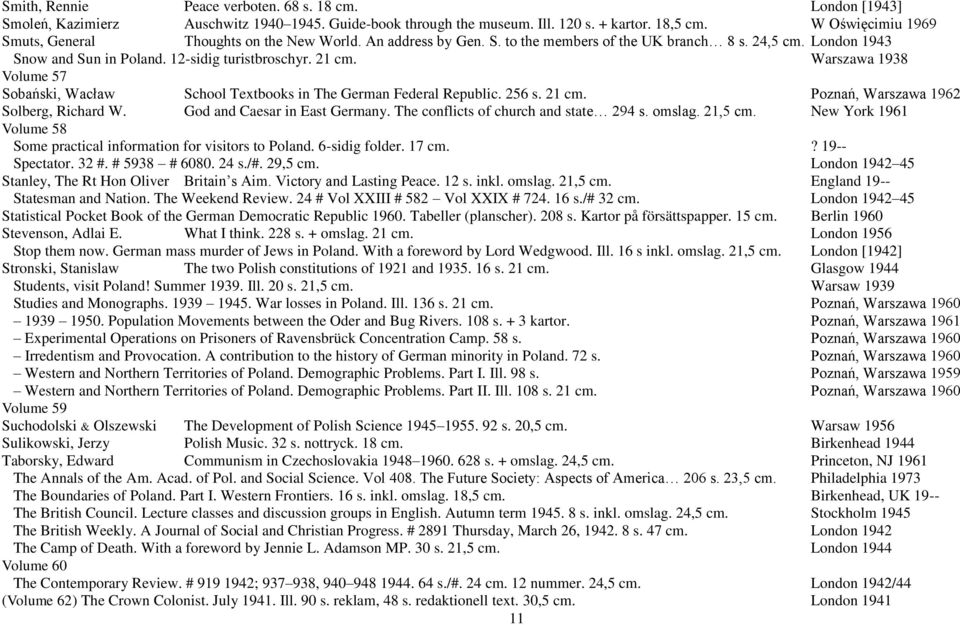 Warszawa 1938 Volume 57 Sobański, Wacław School Textbooks in The German Federal Republic. 256 s. 21 cm. Poznań, Warszawa 1962 Solberg, Richard W. God and Caesar in East Germany.