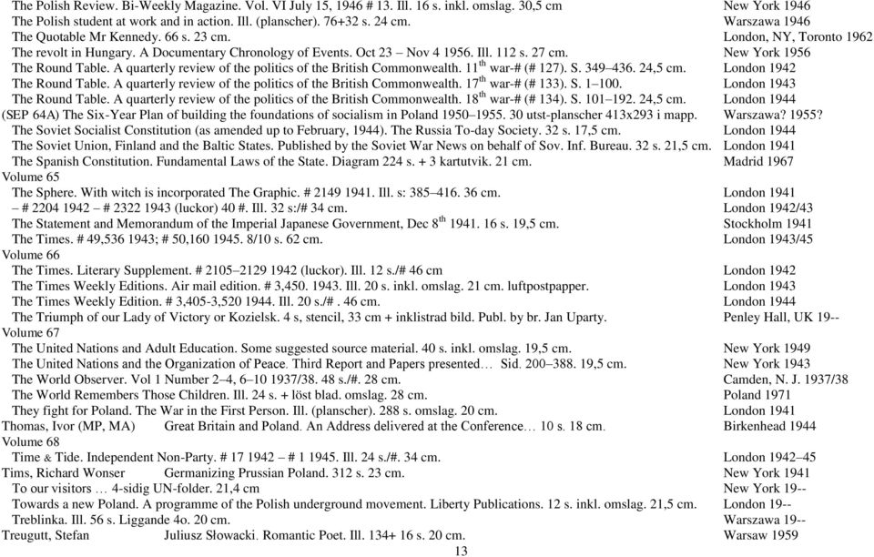 New York 1956 The Round Table. A quarterly review of the politics of the British Commonwealth. 11 th war-# (# 127). S. 349 436. 24,5 cm. London 1942 The Round Table.