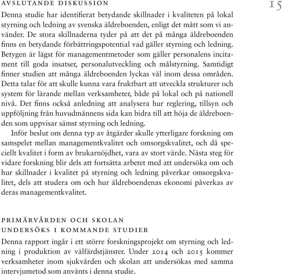 Betygen är lägst för managementmetoder som gäller personalens incitament till goda insatser, personalutveckling och målstyrning.