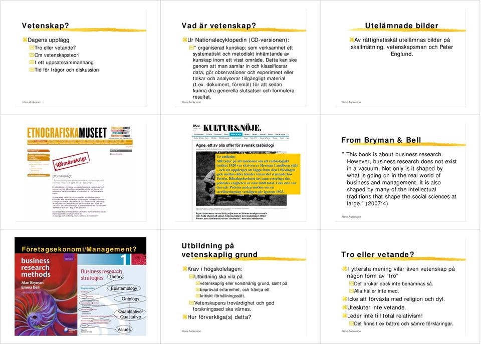 kunskap inom ett visst område. Detta kan ske genom att man samlar in och klassificerar data, gör observationer och exp