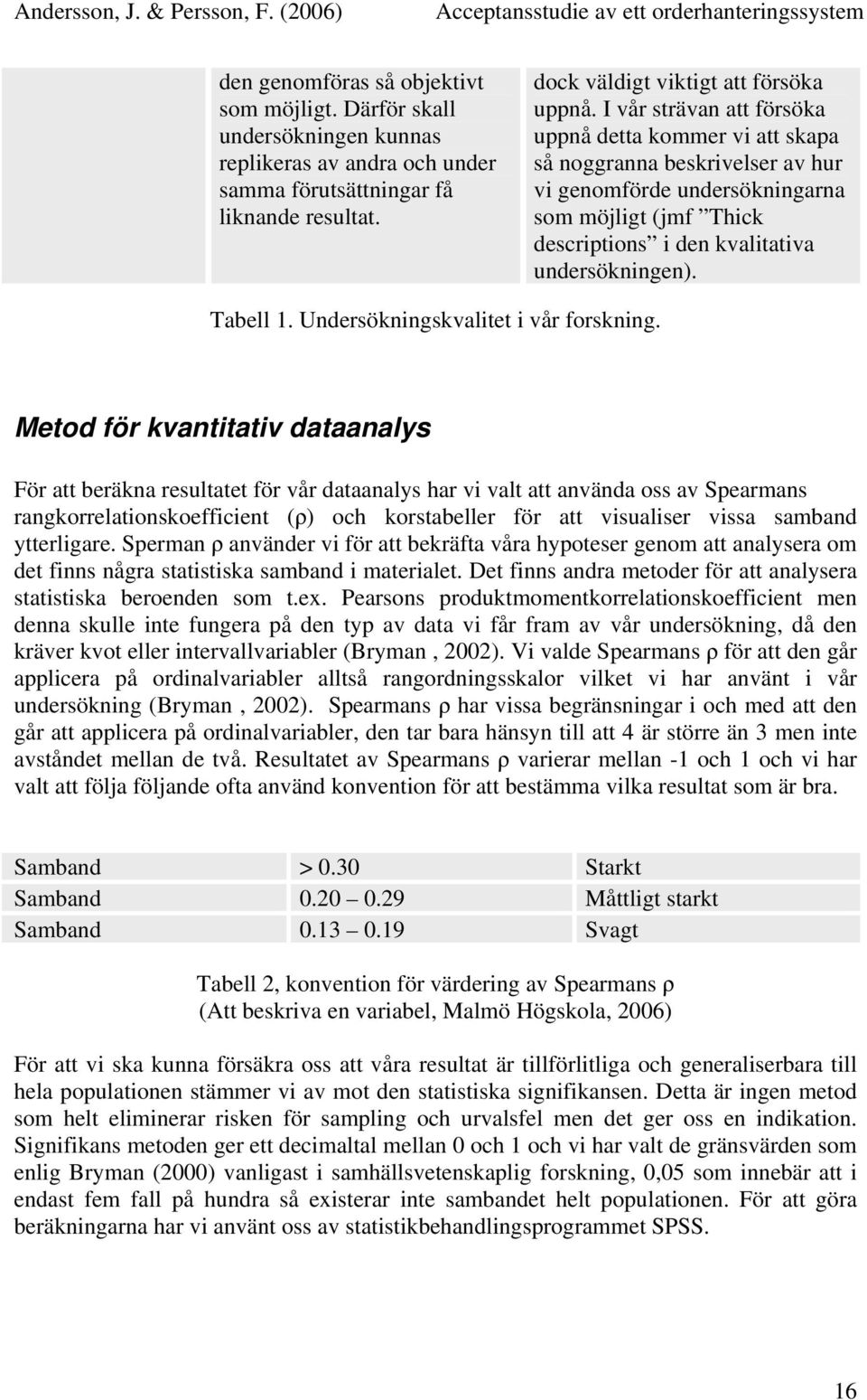 Tabell 1. Undersökningskvalitet i vår forskning.