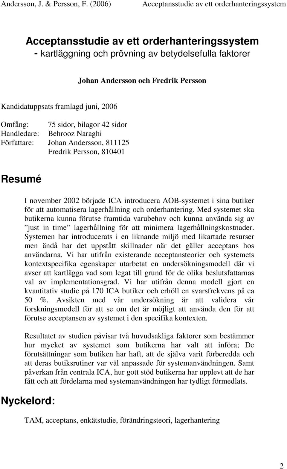 Med systemet ska butikerna kunna förutse framtida varubehov och kunna använda sig av just in time lagerhållning för att minimera lagerhållningskostnader.