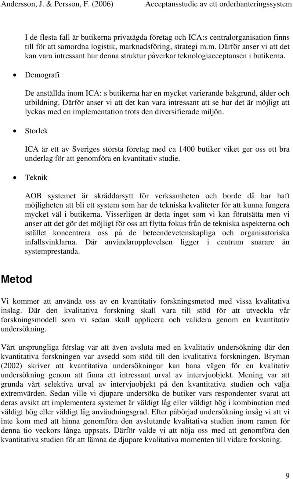 Demografi De anställda inom ICA: s butikerna har en mycket varierande bakgrund, ålder och utbildning.