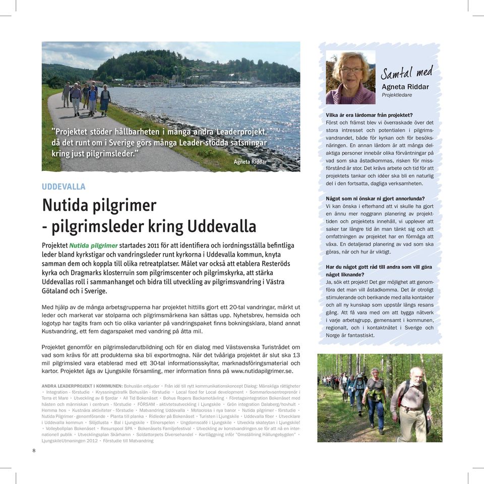 vandringsleder runt kyrkorna i Uddevalla kommun, knyta samman dem och koppla till olika retreatplatser.