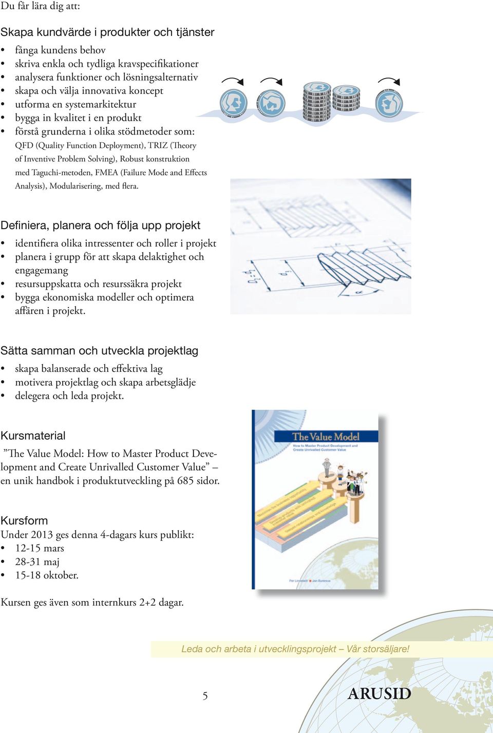 Taguchi-metoden, FMEA (Failure Mode and Effects Analysis), Modularisering, med flera.