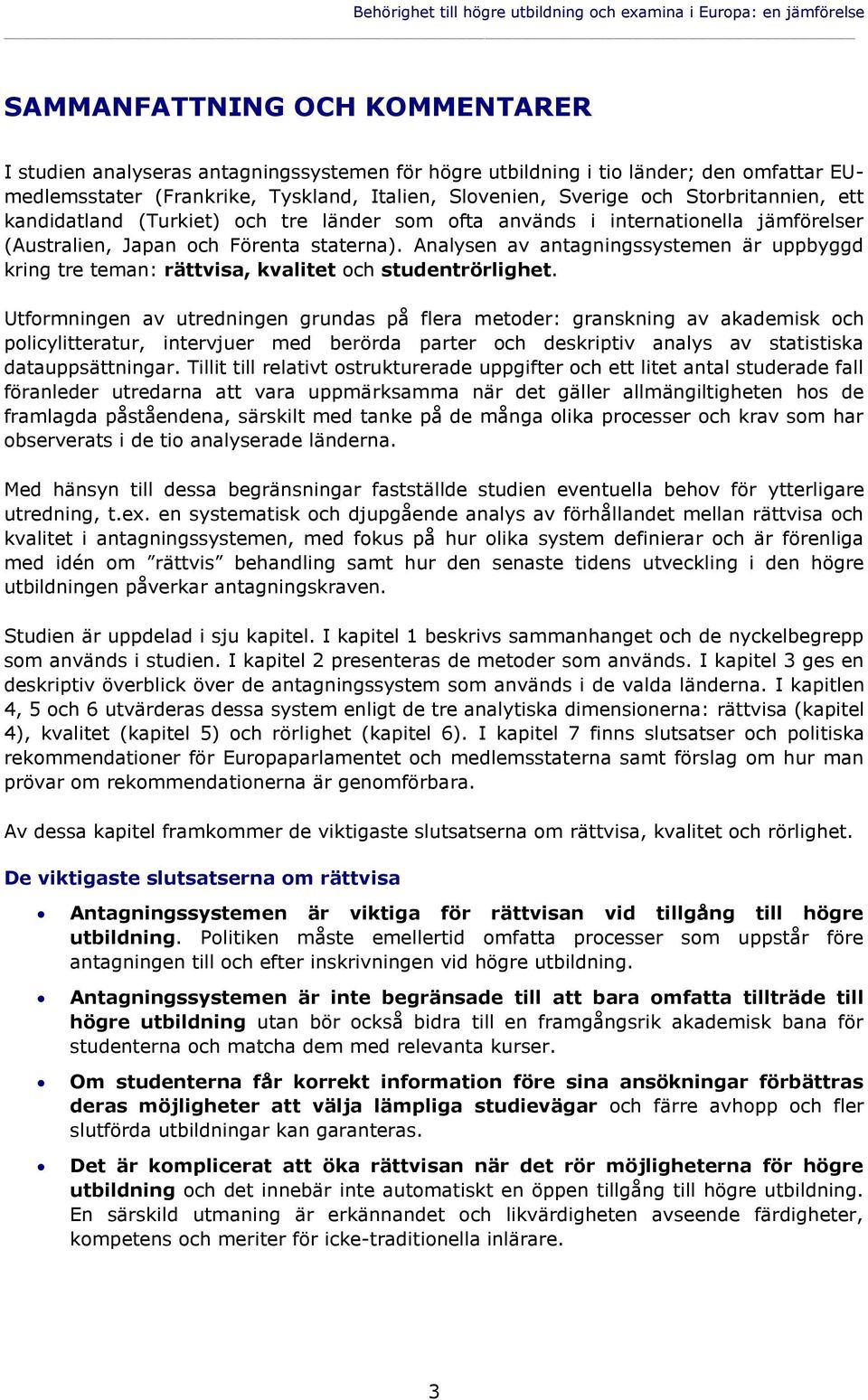 Förenta staterna). Analysen av antagningssystemen är uppbyggd kring tre teman: rättvisa, kvalitet och studentrörlighet.