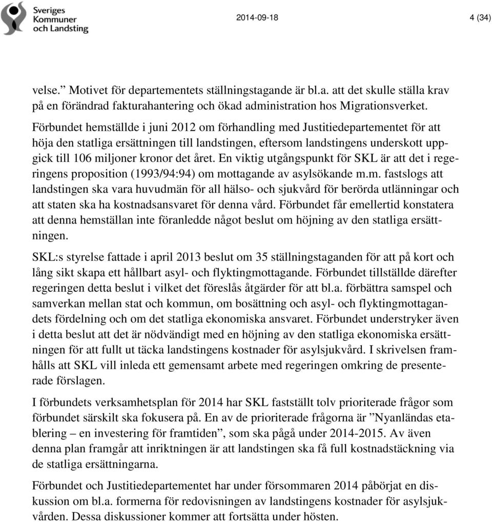 det året. En viktig utgångspunkt för SKL är att det i regeringens proposition (1993/94:94) om 