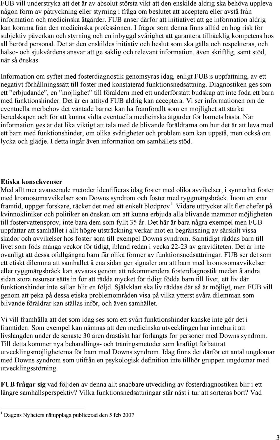 I frågor som denna finns alltid en hög risk för subjektiv påverkan och styrning och en inbyggd svårighet att garantera tillräcklig kompetens hos all berörd personal.