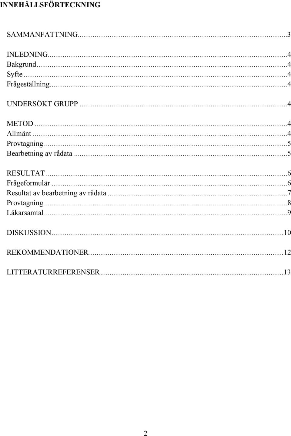 ..5 Bearbetning av rådata...5 RESULTAT...6 Frågeformulär.
