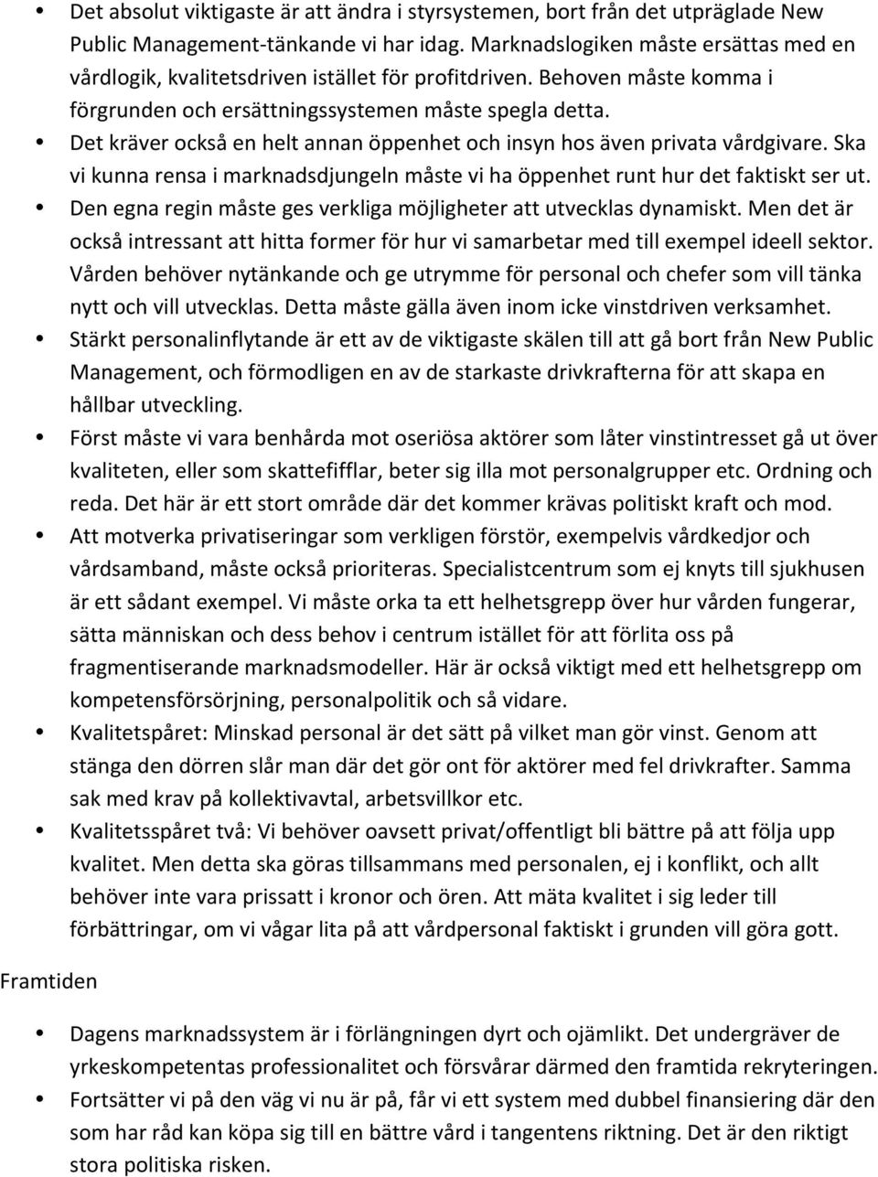 Ska vikunnarensaimarknadsdjungelnmåstevihaöppenhetrunthurdetfaktisktserut. Denegnareginmåstegesverkligamöjligheterattutvecklasdynamiskt.