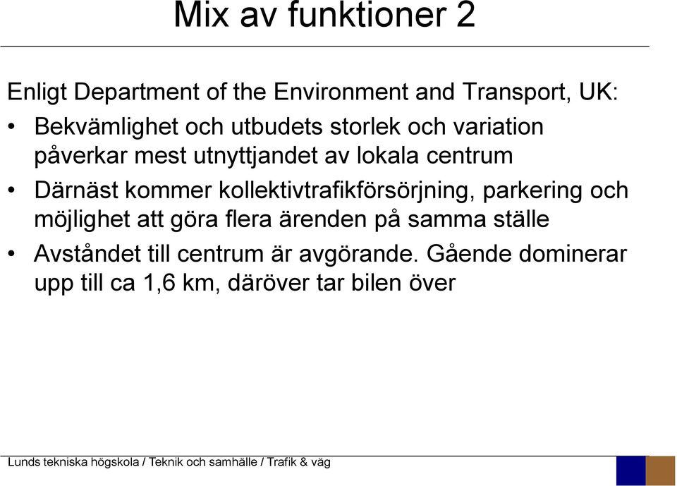 kollektivtrafikförsörjning, parkering och möjlighet att göra flera ärenden på samma ställe