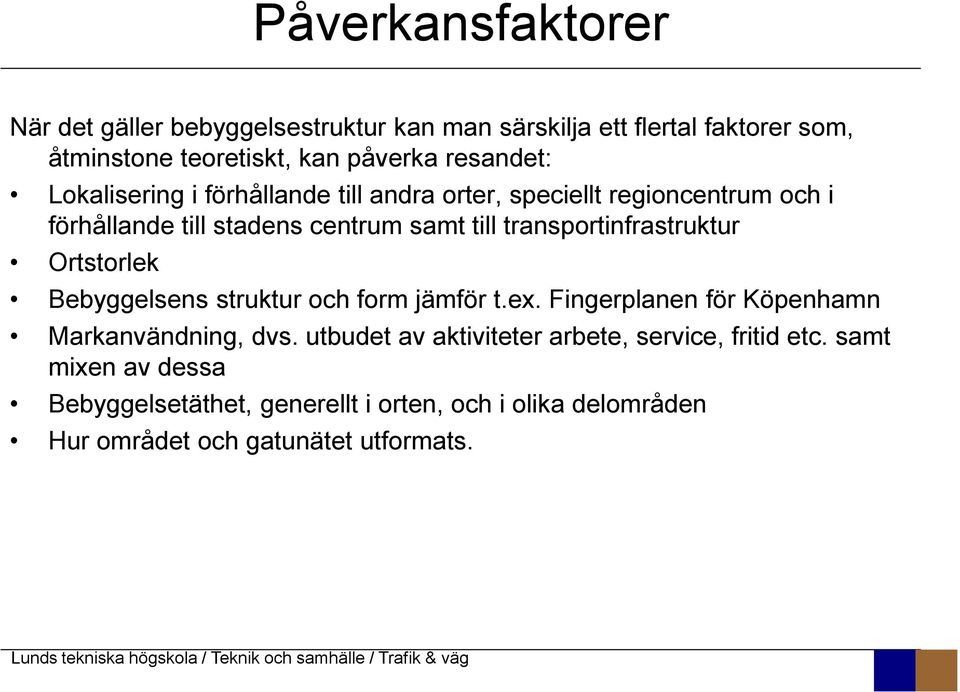 transportinfrastruktur Ortstorlek Bebyggelsens struktur och form jämför t.ex. Fingerplanen för Köpenhamn Markanvändning, dvs.