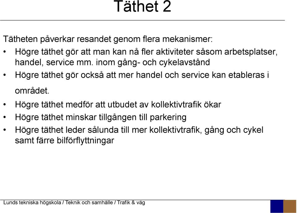 inom gång- och cykelavstånd Högre täthet gör också att mer handel och service kan etableras i området.