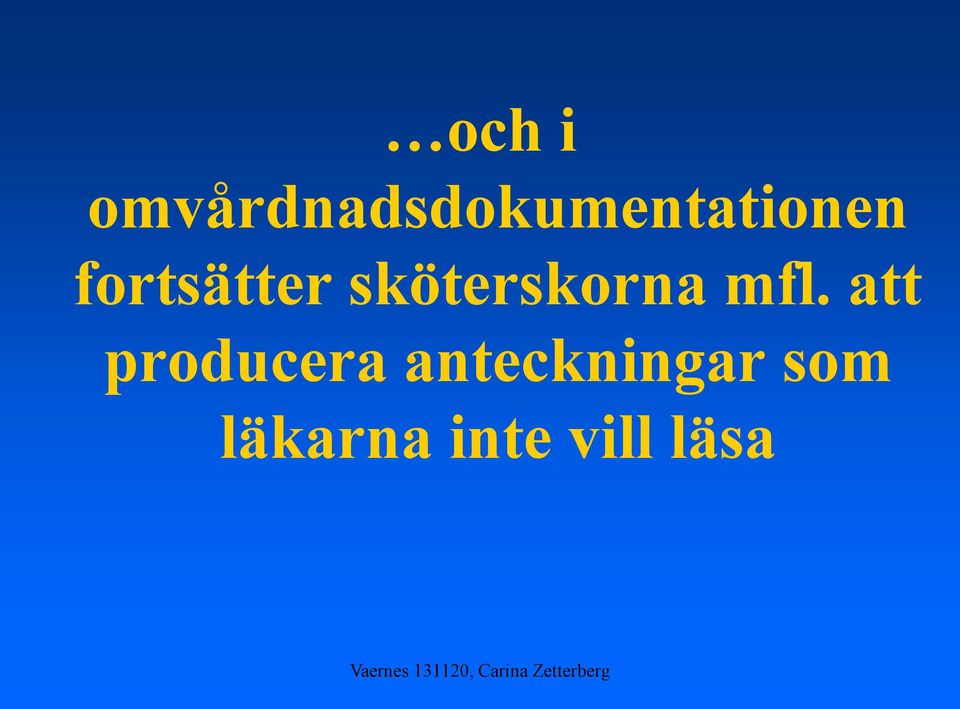 fortsätter sköterskorna mfl.