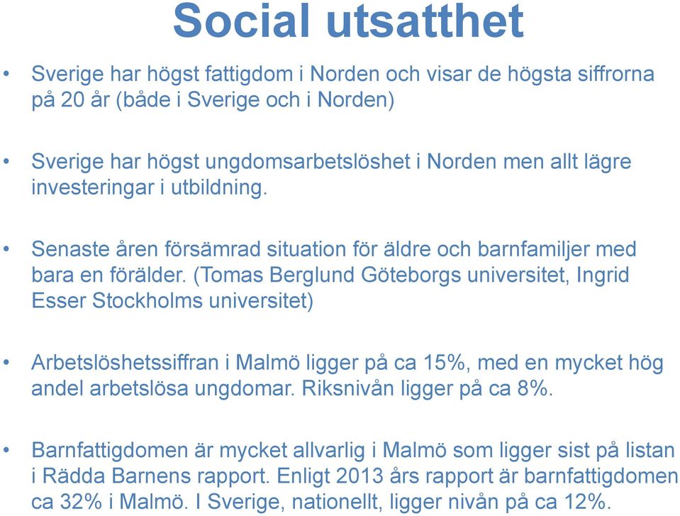 (Tomas Berglund Göteborgs universitet, Ingrid Esser Stockholms universitet) Arbetslöshetssiffran i Malmö ligger på ca 15%, med en mycket hög andel arbetslösa ungdomar.