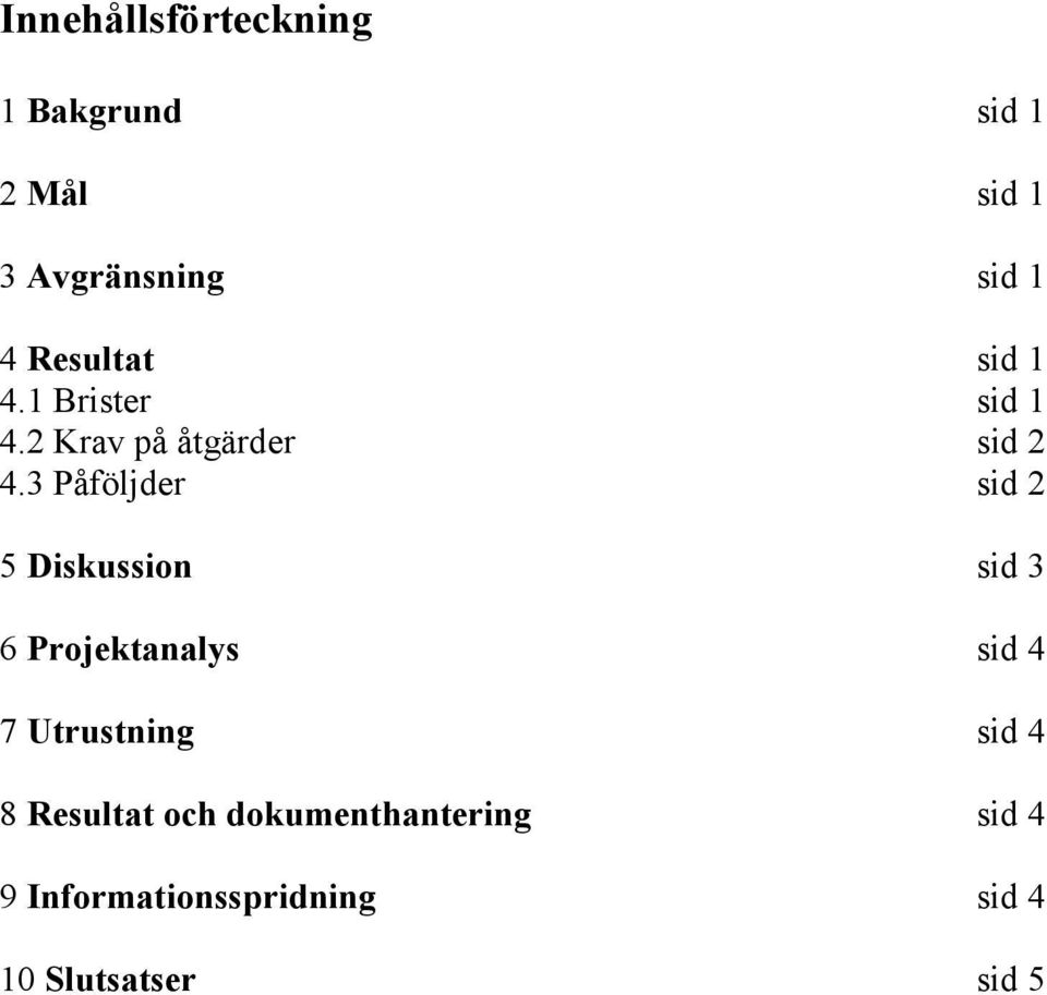 3 Påföljder sid 2 5 Diskussion sid 3 6 Projektanalys sid 4 7 Utrustning