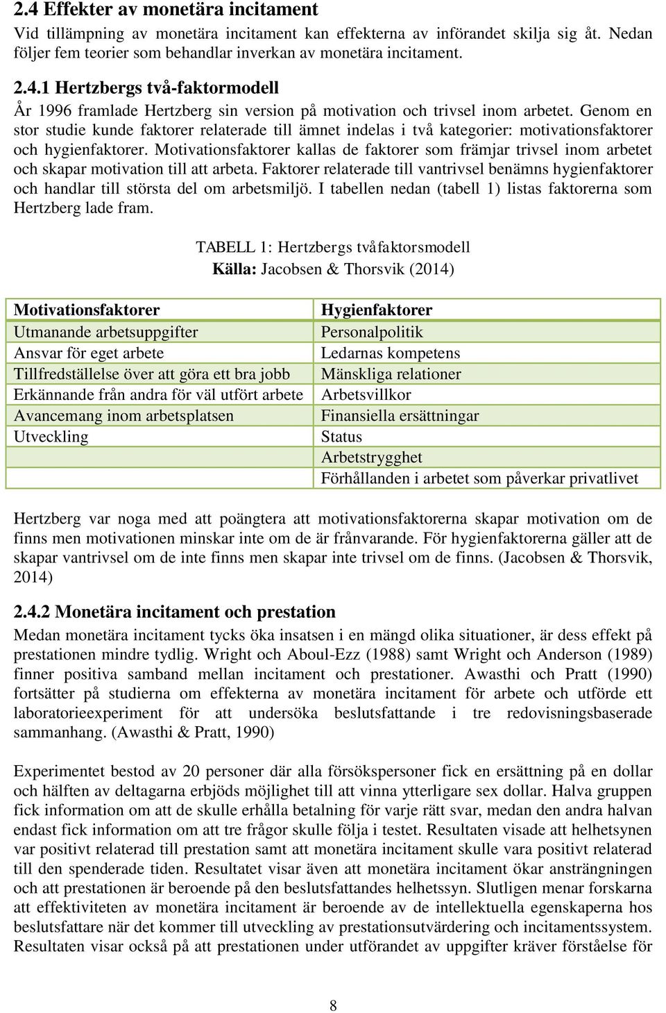 Motivationsfaktorer kallas de faktorer som främjar trivsel inom arbetet och skapar motivation till att arbeta.