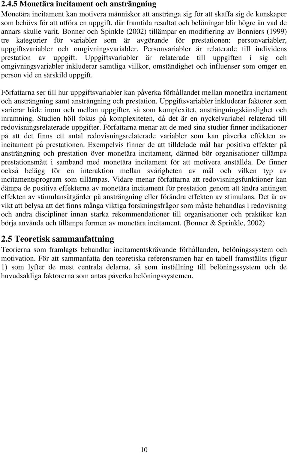 Bonner och Spinkle (2002) tillämpar en modifiering av Bonniers (1999) tre kategorier för variabler som är avgörande för prestationen: personvariabler, uppgiftsvariabler och omgivningsvariabler.