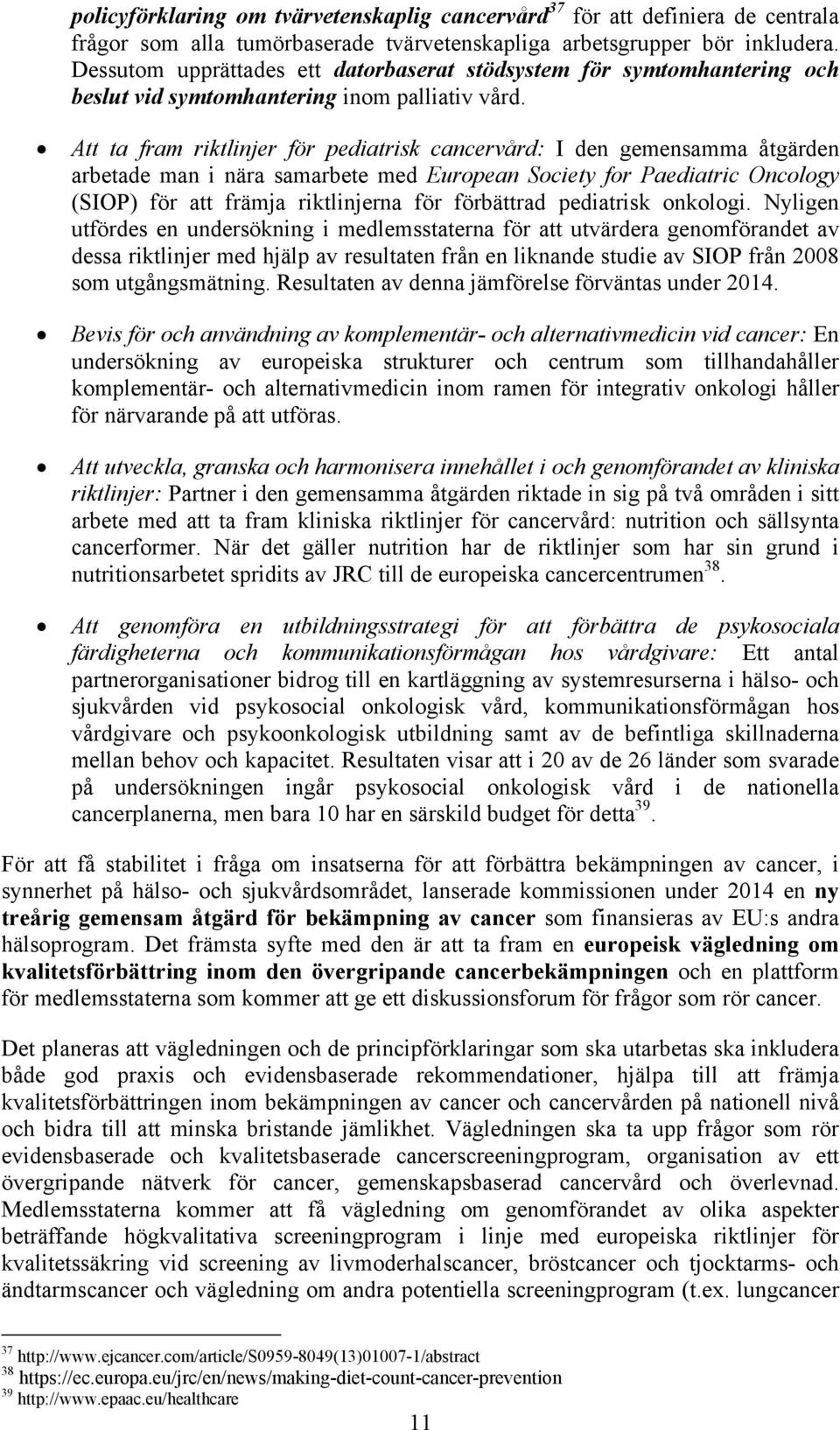 Att ta fram riktlinjer för pediatrisk cancervård: I den gemensamma åtgärden arbetade man i nära samarbete med European Society for Paediatric Oncology (SIOP) för att främja riktlinjerna för