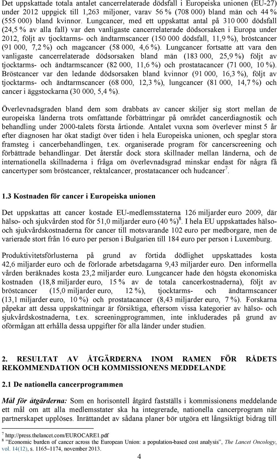 dödsfall, 11,9 %), bröstcancer (91 000, 7,2 %) och magcancer (58 000, 4,6 %).