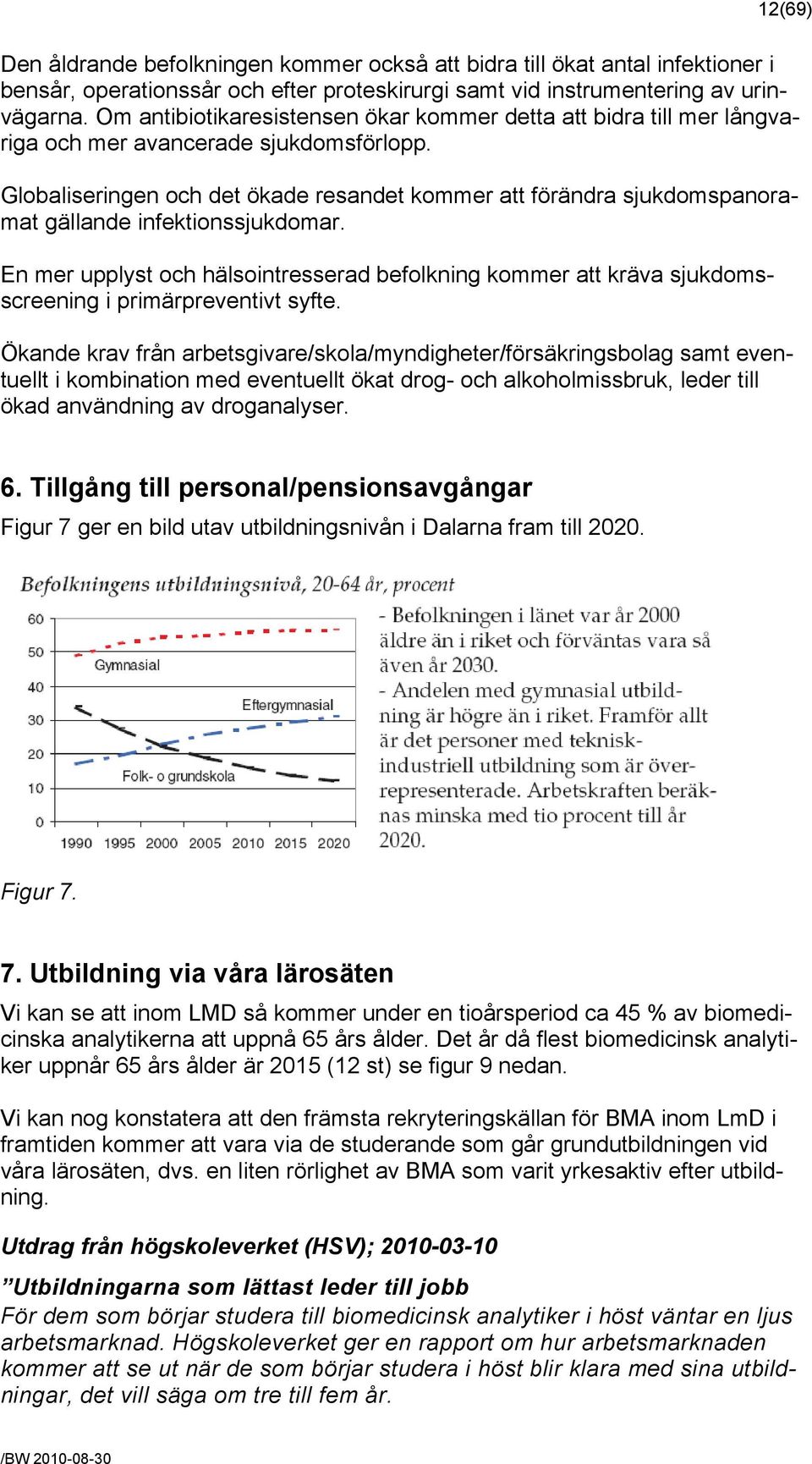 Globaliseringen och det ökade resandet kommer att förändra sjukdomspanoramat gällande infektionssjukdomar.