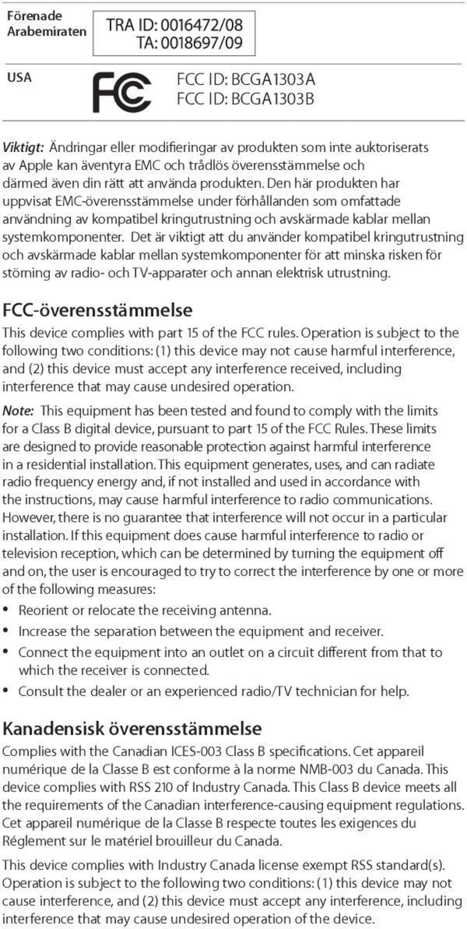 Den här produkten har uppvisat EMC-överensstämmelse under förhållanden som omfattade användning av kompatibel kringutrustning och avskärmade kablar mellan systemkomponenter.