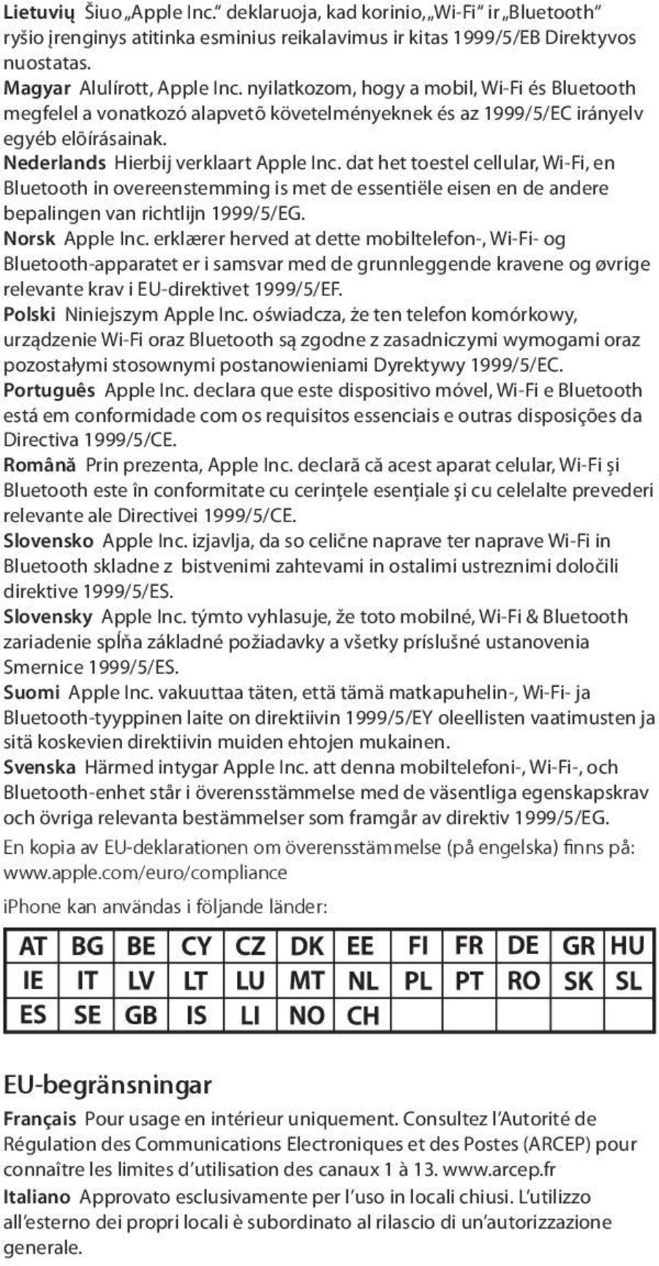 dat het toestel cellular, Wi-Fi, en Bluetooth in overeenstemming is met de essentiële eisen en de andere bepalingen van richtlijn 1999/5/EG. Norsk Apple Inc.