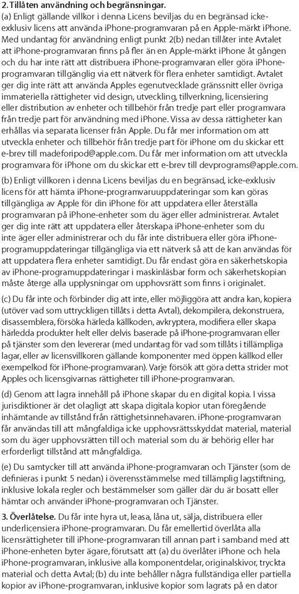 iphone-programvaran eller göra iphoneprogramvaran tillgänglig via ett nätverk för flera enheter samtidigt.