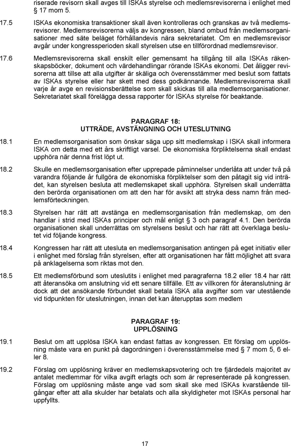 Om en medlemsrevisor avgår under kongressperioden skall styrelsen utse en tillförordnad medlemsrevisor. 17.