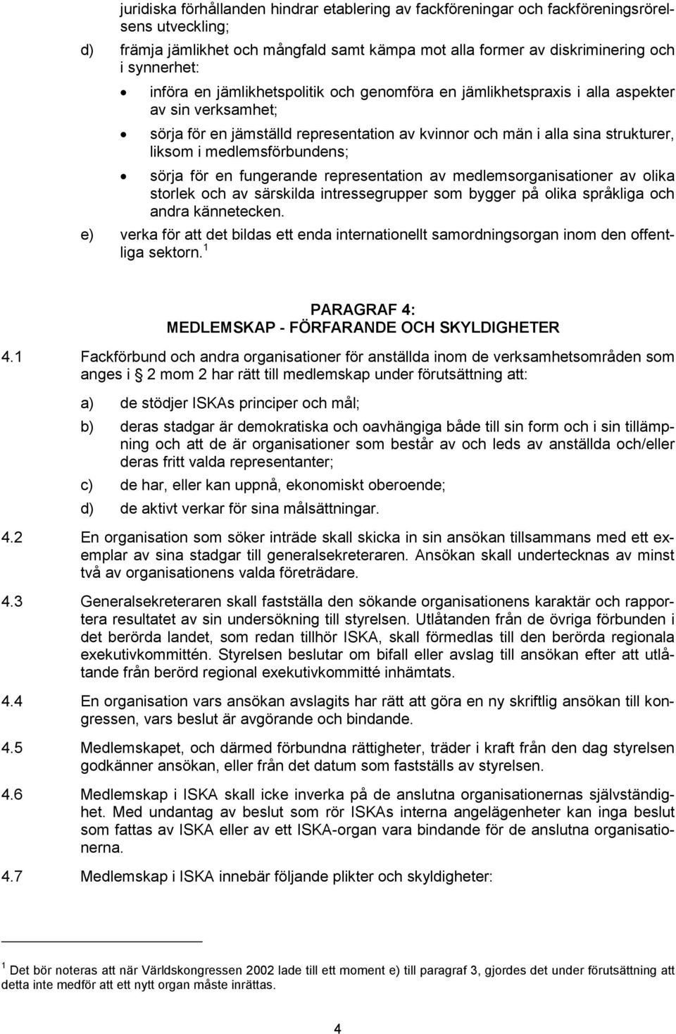 medlemsförbundens; sörja för en fungerande representation av medlemsorganisationer av olika storlek och av särskilda intressegrupper som bygger på olika språkliga och andra kännetecken.