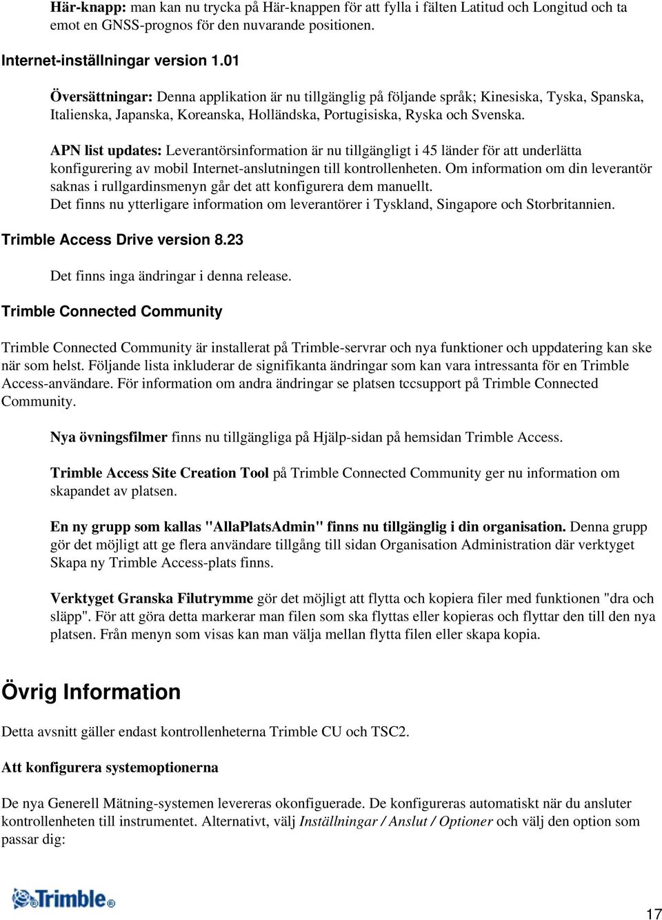 APN list updates: Leverantörsinformation är nu tillgängligt i 45 länder för att underlätta konfigurering av mobil Internet-anslutningen till kontrollenheten.